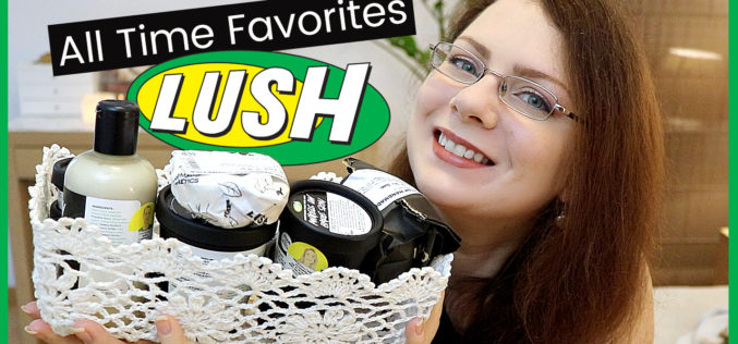 Cruelty Free – Mes produits favoris LUSH de tous les temps | LUSH All Time Favorites