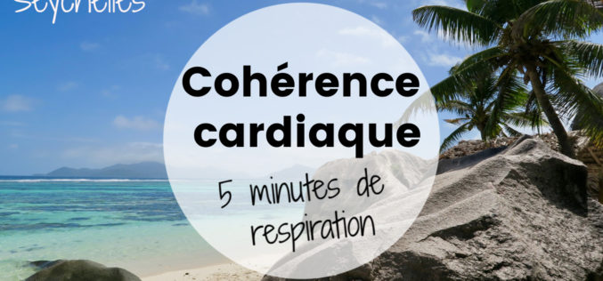 Relaxation – Cohérence cardiaque, 5 minutes pour se calmer | Aux Seychelles
